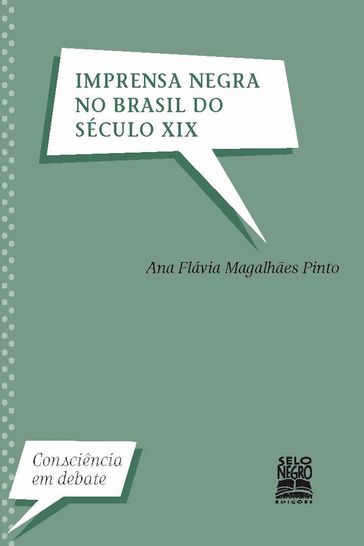 Imprensa negra no Brasil do século XIX - Ana Flávia Magalhães Pinto