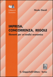 Impresa, concorrenza, regole. Elementi per un analisi economica