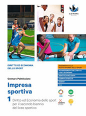 Impresa sportiva. Diritto ed economia dello sport. Per i Licei sportivi. Con e-book. Con espansione online. Vol. 1-2: Diritto ed economia dello sport per il secondo biennio del Liceo sportivo-Diritto ed economia dello sport per il quinto anno del Liceo sportivo