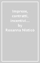 Imprese, contratti, incentivi. Manuale di economia delle istituzioni