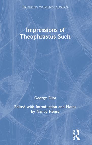 Impressions of Theophrastus Such - George Eliot