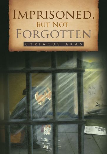 Imprisoned, but Not Forgotten - Cyriacus Akas