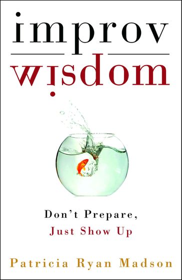 Improv Wisdom - Patricia Ryan Madson