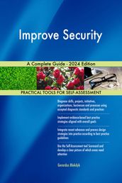 Improve Security A Complete Guide - 2024 Edition