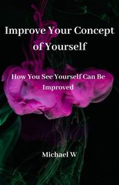 Improve Your Concept of Yourself