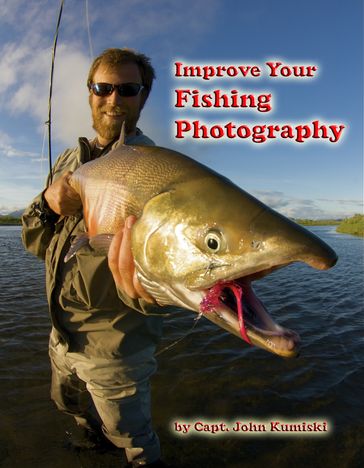 Improve Your Fishing Photography - john kumiski