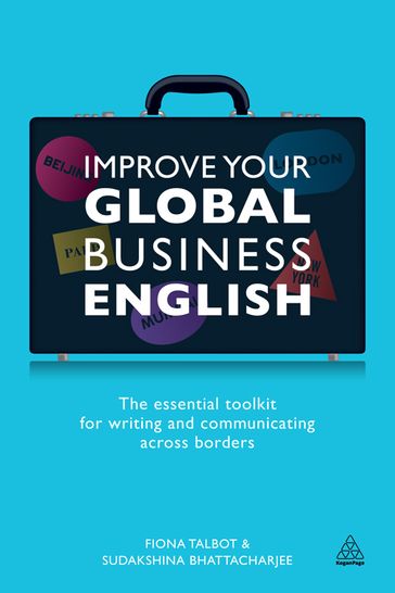 Improve Your Global Business English: The Essential Toolkit for Writing and Communicating Across Borders - Fiona Talbot - Sudakshina Bhattacharjee