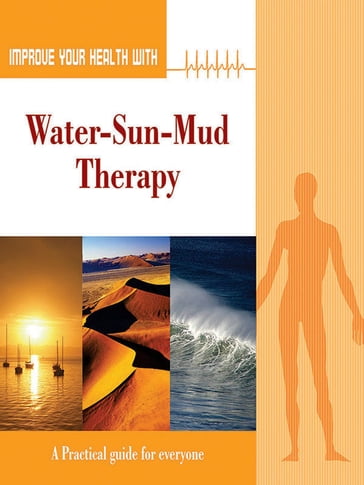 Improve Your Health With Water-Sun-Mud Therapy - Rajeev Sharma