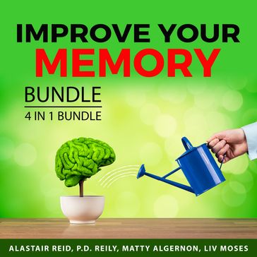 Improve Your Memory Bundle, 4 in 1 Bundle: - Alastair Reid - P.D. Reily - Liv Moses - Matty Algernon