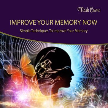 Improve Your Memory Now - Mark Cosmo