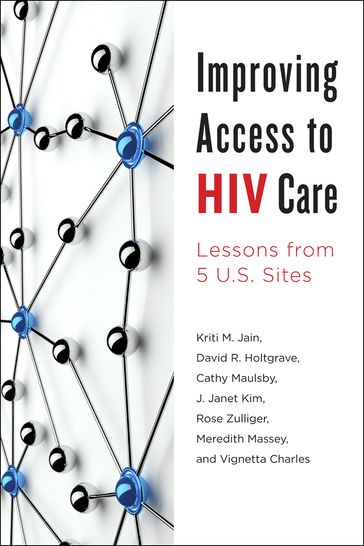 Improving Access to HIV Care - Cathy Maulsby - David R. Holtgrave - J. Janet Kim - Kriti M. Jain - Meredith Massey - Rose Zulliger - Vignetta Charles