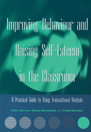 Improving Behaviour and Raising Self-Esteem in the Classroom - Giles Barrow - Emma Bradshaw - Trudi Newton