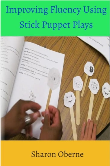 Improving Fluency Using Stick Puppet Plays - Sharon Oberne