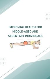 Improving Health for Middle-Aged and Sedentary Individuals