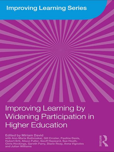 Improving Learning by Widening Participation in Higher Education - Miriam David - Ann-Marie Bathmaker - Gill Crozier - Pauline Davis - Hubert Ertl - Alison Fuller - Geoff Hayward - Sue Heath - Chris Hockings - Gareth Parry - Diane Reay - Anna Vignoles - Julian Williams