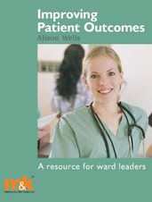 Improving Patient Outcomes: A resource for ward leaders