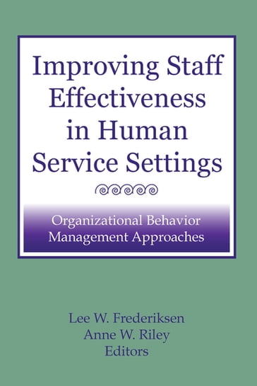 Improving Staff Effectiveness in Human Service Settings - Anne W Riley - Lee W Frederiksen