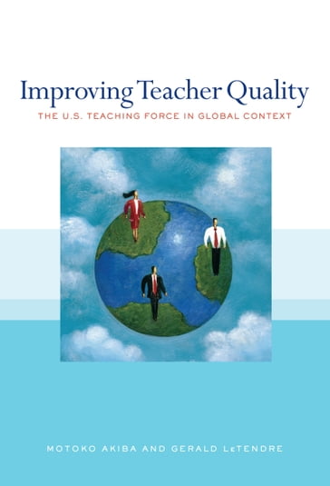 Improving Teacher Quality - Gerald LeTendre - Motoko Akiba