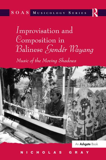 Improvisation and Composition in Balinese Gendér Wayang - Nicholas Gray