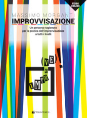 Improvvisazione. Un percorso ragionato per la pratica dell improvvisazione a tutti i livelli. Con Video