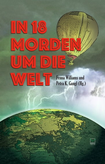 In 18 Morden um die Welt - Carly Martin - Carola Christiansen - Christiane Geldmacher - Cornelia Ruckriegel - Edda Minck - Fenna Williams - Gitta Edelmann - Heidi Troi - Ingrid Werner - Ivonne Keller - Jennifer B. Wind - Laura Gambrinus - Mareike Frohlich - Nellie Elliot - Petra K. Gungl - Pia O