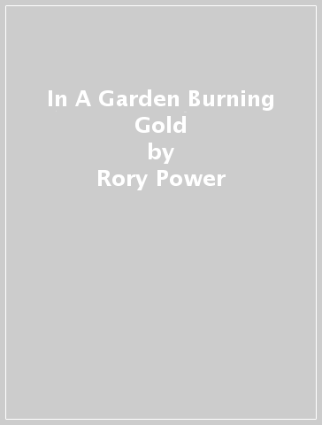In A Garden Burning Gold - Rory Power