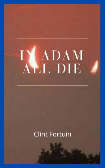 In Adam all die - Clint Fortuin