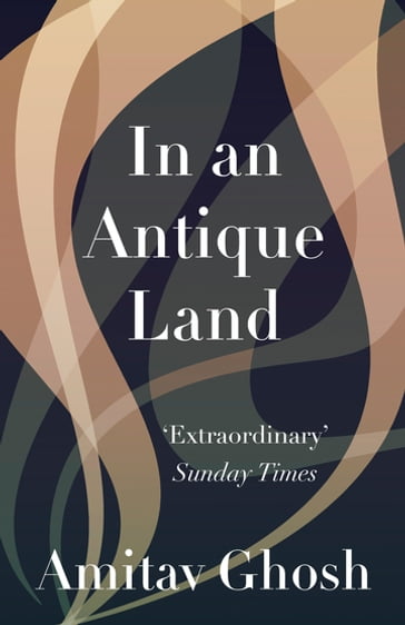 In An Antique Land - Ghosh Amitav