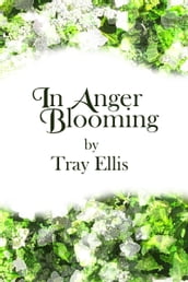 In Anger Blooming