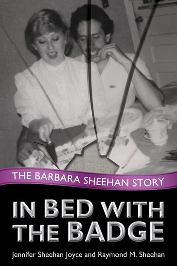 In Bed with the Badge - Jennifer Sheehan Joyce - Raymond M. Sheehan