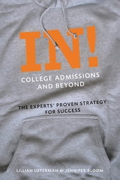 In! College Admissions and Beyond: The Experts  Proven Strategy for Success