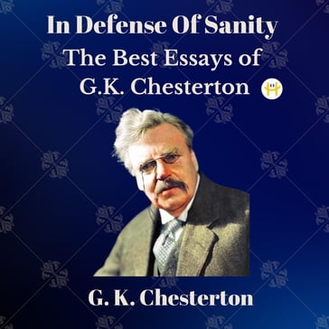 In Defense Of Sanity - G. K. Chesterton