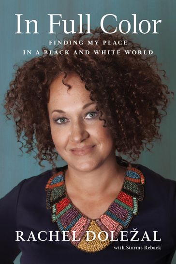 In Full Color - Rachel Dolezal - Storms Reback