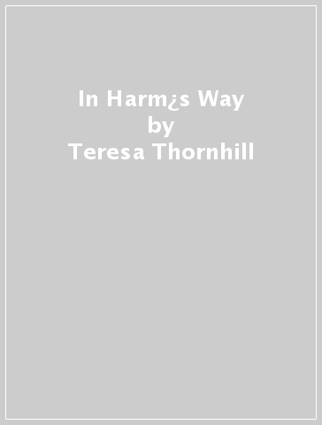 In Harm¿s Way - Teresa Thornhill