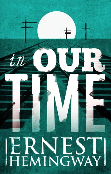 In Our Time - Ernest Hemingway