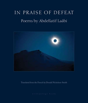 In Praise of Defeat - Abdellatif Laabi