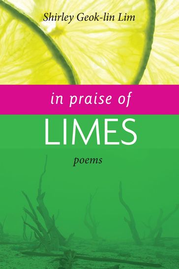 In Praise of Limes - Shirley Geok-lin Lim - Dana Gioia - Boey Kim Cheng