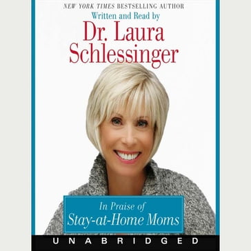 In Praise of Stay-at-Home Moms - Dr. Laura Schlessinger