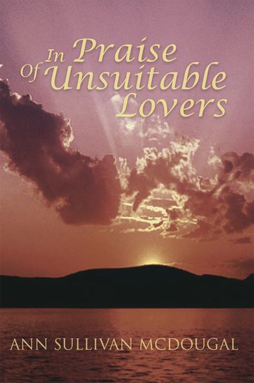 In Praise of Unsuitable Lovers - Ann Sullivan McDougal