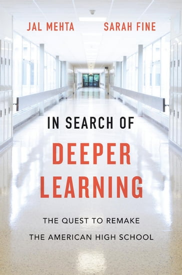 In Search of Deeper Learning - Jal Mehta - Sarah Fine