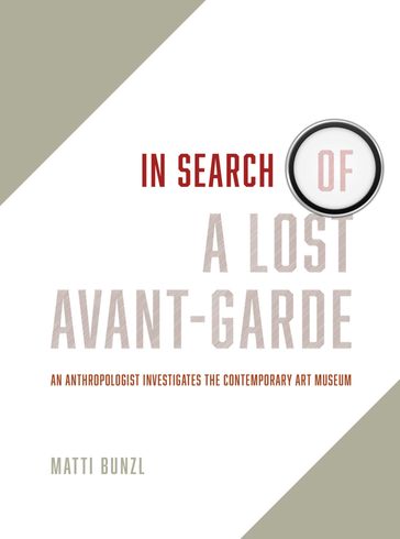 In Search of a Lost Avant-Garde - Matti Bunzl