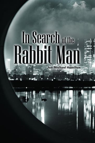 In Search of the Rabbit Man - Jon-Michael Hamilton