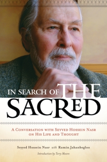 In Search of the Sacred - Seyyed Hossein Nasr - Professor Ramin Jahanbegloo