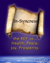 In-Syncness the KEY to Health, Peace, Joy, Prosperity