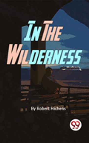 In The Wilderness - Robert Hichens