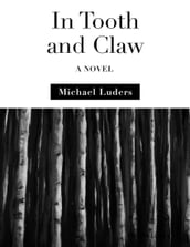 In Tooth and Claw: A Novel