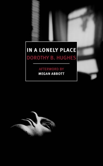 In a Lonely Place - Dorothy B. Hughes - Megan Abbott