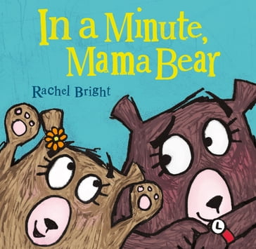 In a Minute, Mama Bear - Rachel Bright