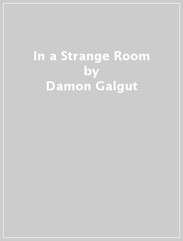In a Strange Room - Damon Galgut