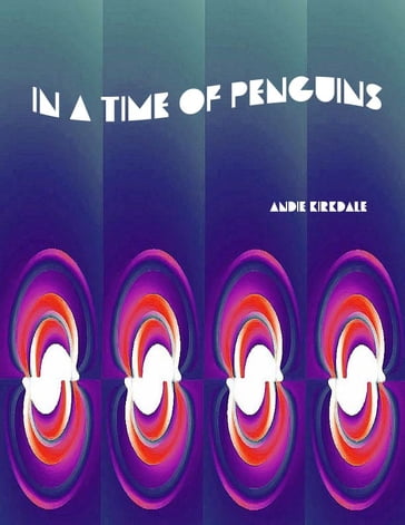 In a Time of Penguins - Andie Kirkdale